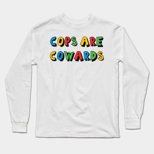 Cops Are Cowards Long Sleeve T-Shirt